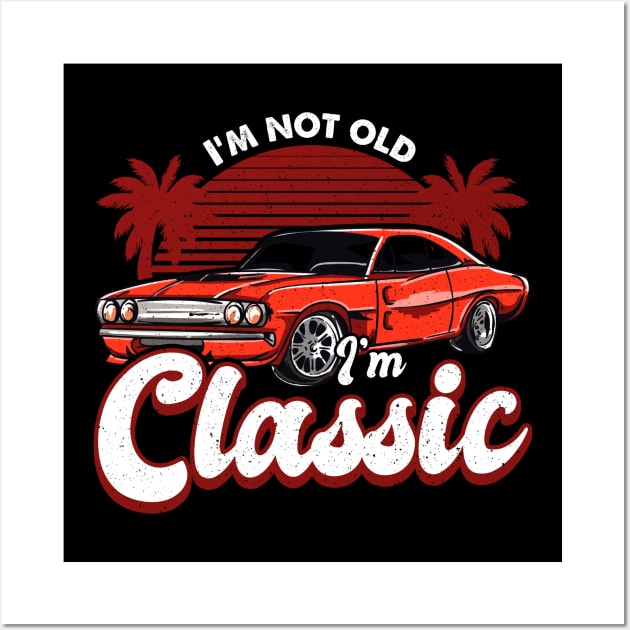 Funny Dad Classic Car I'm Not Old I'm Classic Wall Art by aneisha